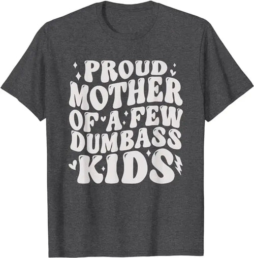 Proud Mother of A Few Dumb-ass Kids Stepmom Mother's Day T-Shirt Mama Gift Women's Fashion Letters Printed Saying Tee Mommy Tops